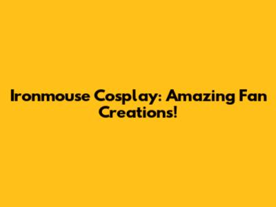 Ironmouse Cosplay: Amazing Fan Creations!
