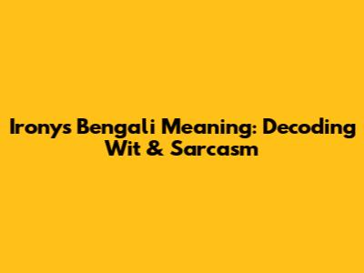 Irony's Bengali Meaning: Decoding Wit & Sarcasm