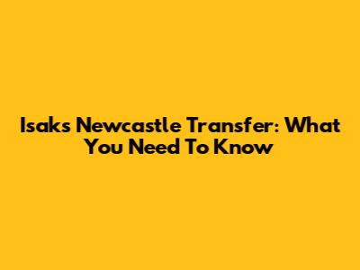 Isak's Newcastle Transfer: What You Need To Know