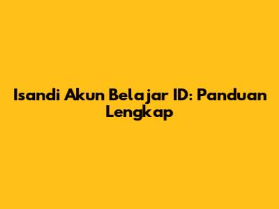 Isandi Akun Belajar ID: Panduan Lengkap
