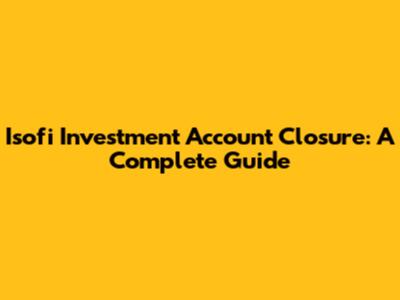 Isofi Investment Account Closure: A Complete Guide