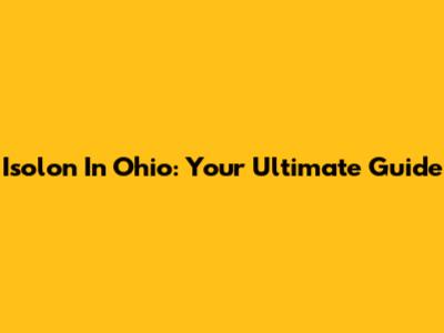 Isolon In Ohio: Your Ultimate Guide