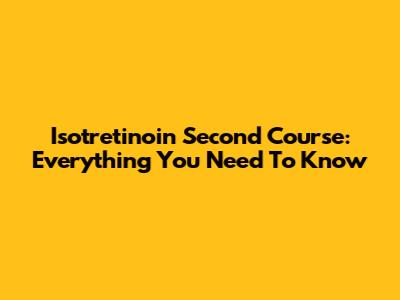 Isotretinoin Second Course: Everything You Need To Know