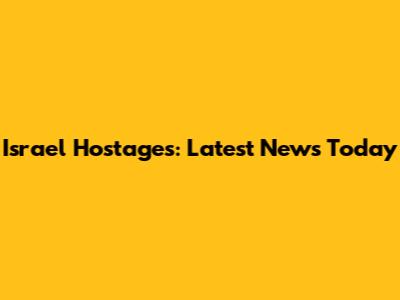 Israel Hostages: Latest News Today