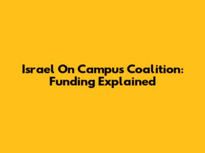 Israel On Campus Coalition: Funding Explained