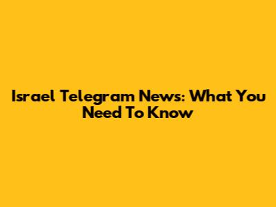 Israel Telegram News: What You Need To Know