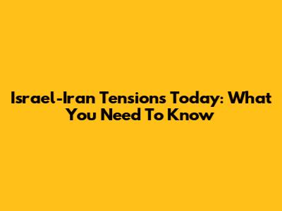 Israel-Iran Tensions Today: What You Need To Know
