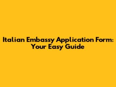 Italian Embassy Application Form: Your Easy Guide