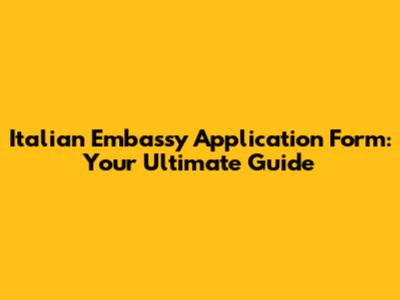 Italian Embassy Application Form: Your Ultimate Guide