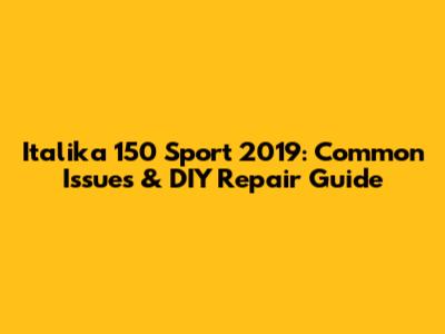 Italika 150 Sport 2019: Common Issues & DIY Repair Guide