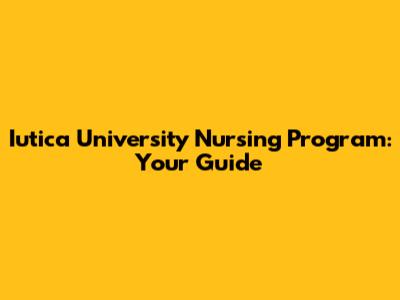 Iutica University Nursing Program: Your Guide