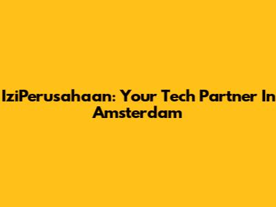 IziPerusahaan: Your Tech Partner In Amsterdam