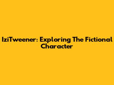 IziTweener: Exploring The Fictional Character