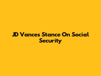 JD Vance's Stance On Social Security