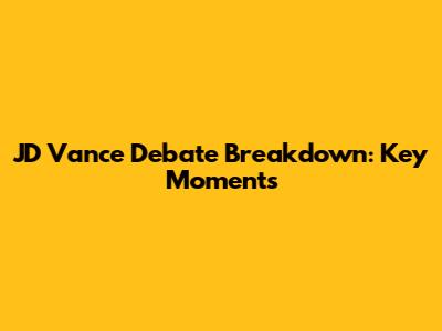 JD Vance Debate Breakdown: Key Moments