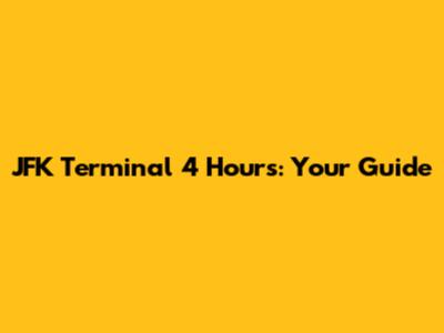 JFK Terminal 4 Hours: Your Guide