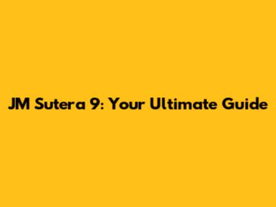 JM Sutera 9: Your Ultimate Guide