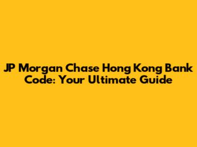 JP Morgan Chase Hong Kong Bank Code: Your Ultimate Guide