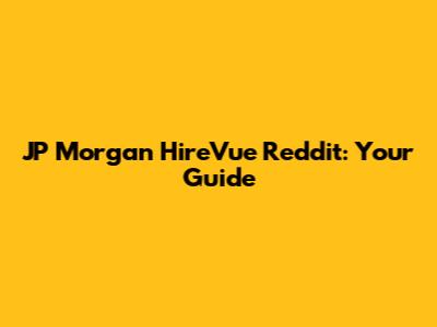 JP Morgan HireVue Reddit: Your Guide