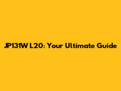 JP131W L20: Your Ultimate Guide