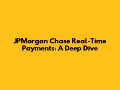 JPMorgan Chase Real-Time Payments: A Deep Dive