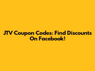 JTV Coupon Codes: Find Discounts On Facebook!