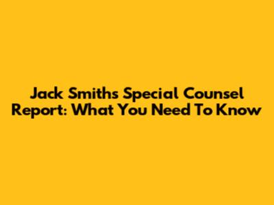 Jack Smith's Special Counsel Report: What You Need To Know