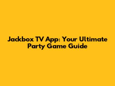 Jackbox TV App: Your Ultimate Party Game Guide