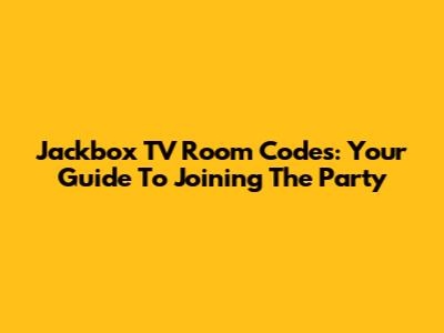 Jackbox TV Room Codes: Your Guide To Joining The Party