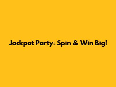 Jackpot Party: Spin & Win Big!