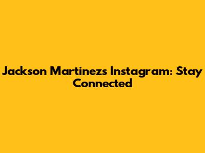 Jackson Martinez's Instagram: Stay Connected