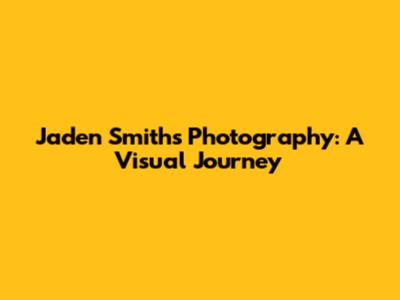 Jaden Smith's Photography: A Visual Journey