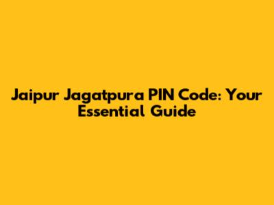 Jaipur Jagatpura PIN Code: Your Essential Guide