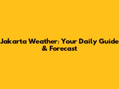 Jakarta Weather: Your Daily Guide & Forecast