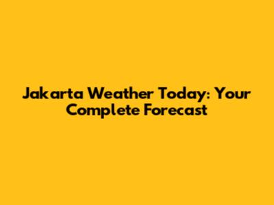 Jakarta Weather Today: Your Complete Forecast
