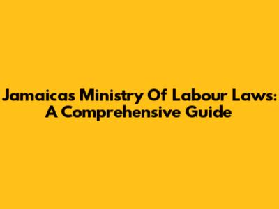 Jamaica's Ministry Of Labour Laws: A Comprehensive Guide