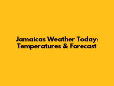 Jamaica's Weather Today: Temperatures & Forecast