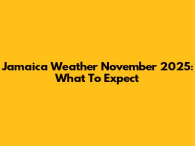 Jamaica Weather November 2025: What To Expect