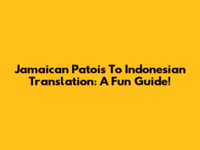 Jamaican Patois To Indonesian Translation: A Fun Guide!