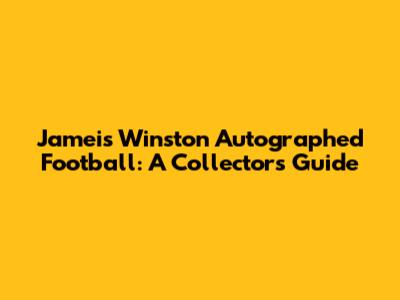 Jameis Winston Autographed Football: A Collector's Guide