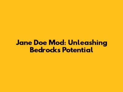 Jane Doe Mod: Unleashing Bedrock's Potential