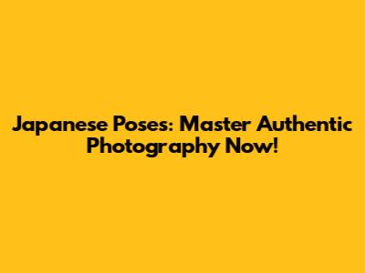 Japanese Poses: Master Authentic Photography Now!