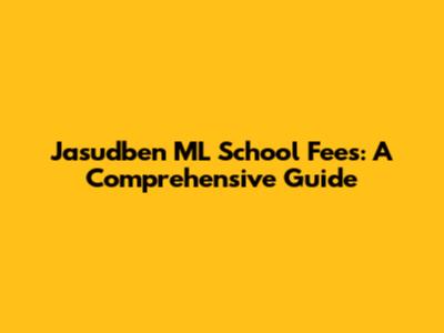 Jasudben ML School Fees: A Comprehensive Guide
