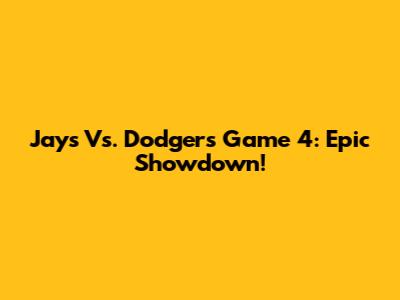 Jays Vs. Dodgers Game 4: Epic Showdown!