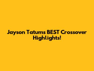 Jayson Tatum's BEST Crossover Highlights!