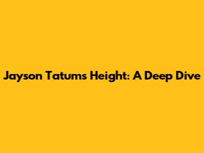 Jayson Tatum's Height: A Deep Dive