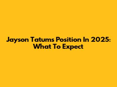Jayson Tatum's Position In 2025: What To Expect