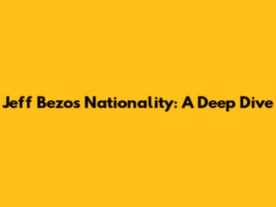 Jeff Bezos' Nationality: A Deep Dive