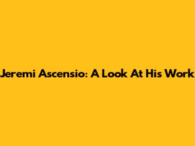 Jeremi Ascensio: A Look At His Work