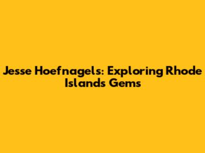 Jesse Hoefnagels: Exploring Rhode Island's Gems